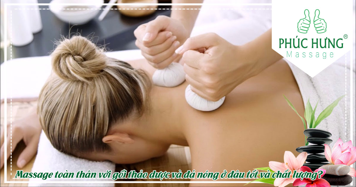 Massage toàn thân với gối thảo dược và đá nóng ở đâu tốt và chất lượng?