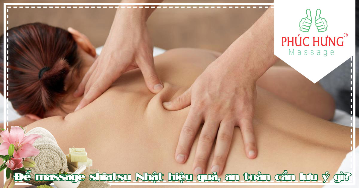 Để massage shiatsu Nhật hiệu quả, an toàn cần lưu ý gì?