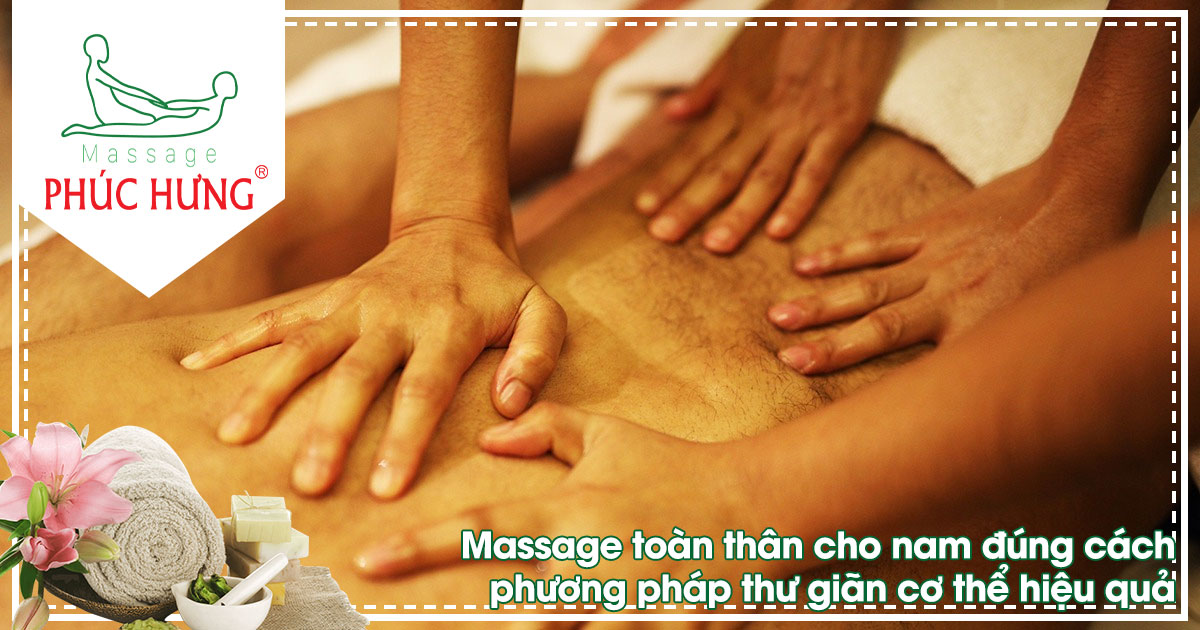 Massage toàn thân cho nam đúng cách phương pháp thư giãn cơ thể hiệu quả