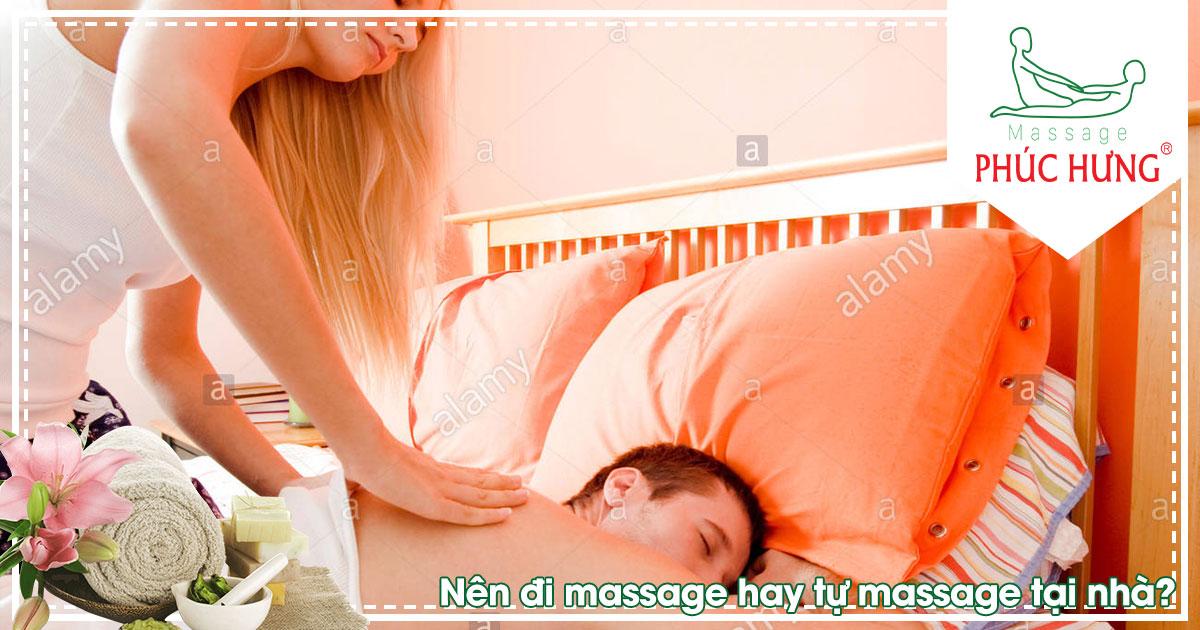 Nên đi massage hay tự massage tại nhà?