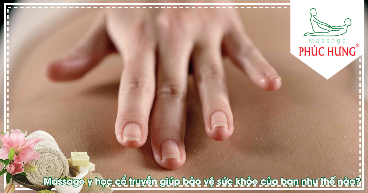 Massage y học cổ truyền giúp bảo vệ sức khỏe của bạn như thế nào?