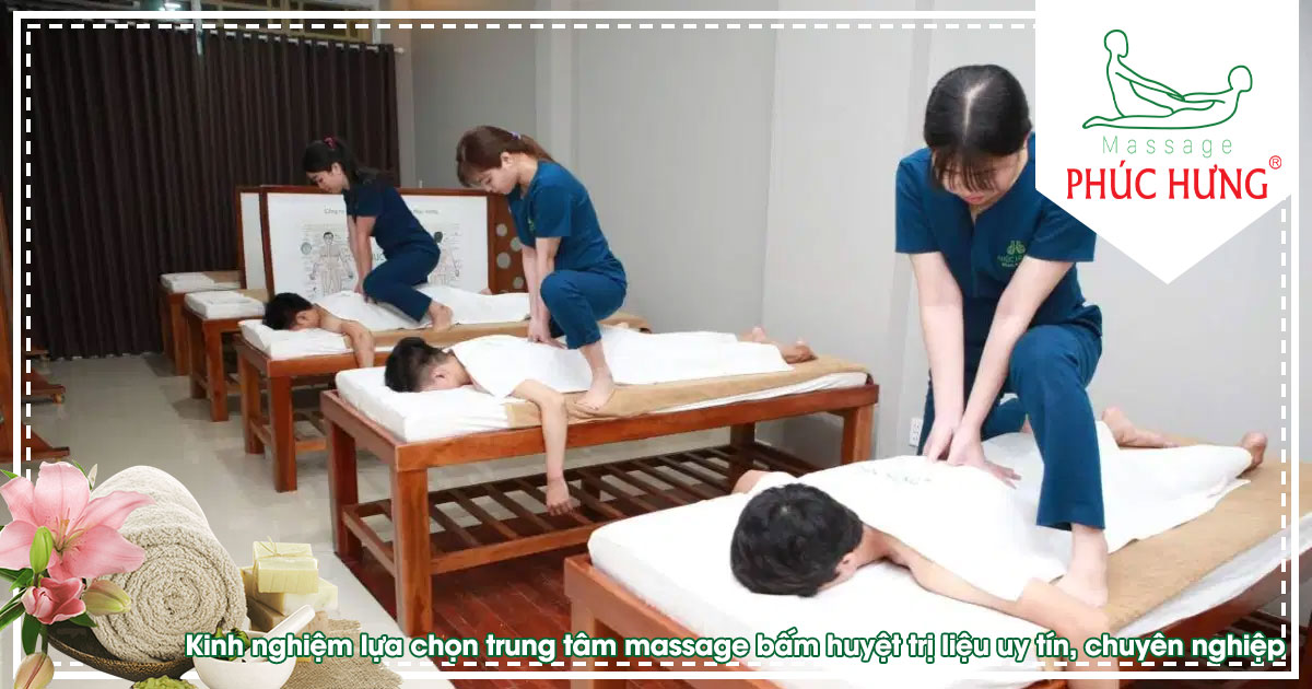 Kinh nghiệm lựa chọn trung tâm massage bấm huyệt trị liệu uy tín, chuyên nghiệp