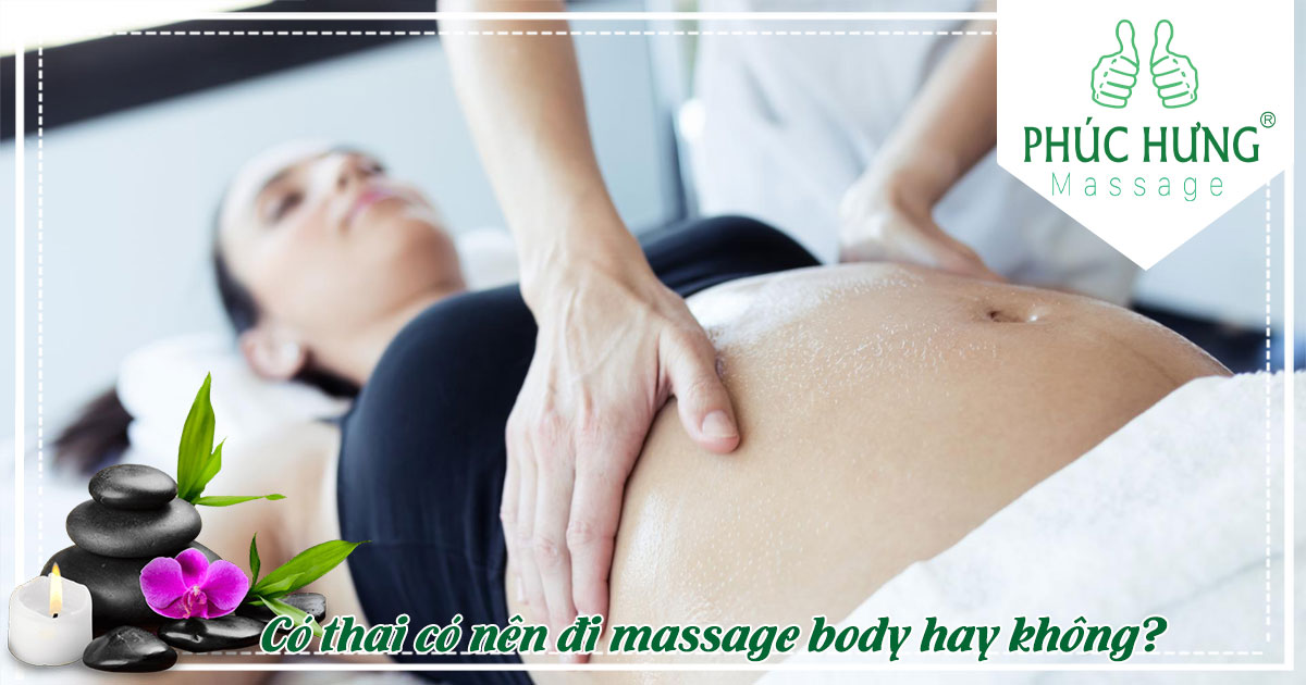 Có thai có nên đi massage body hay không?