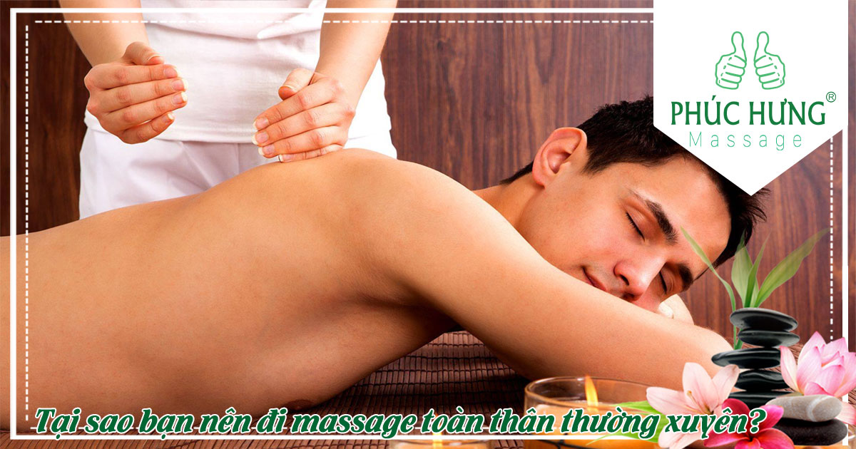 Tại sao bạn nên đi massage toàn thân thường xuyên?