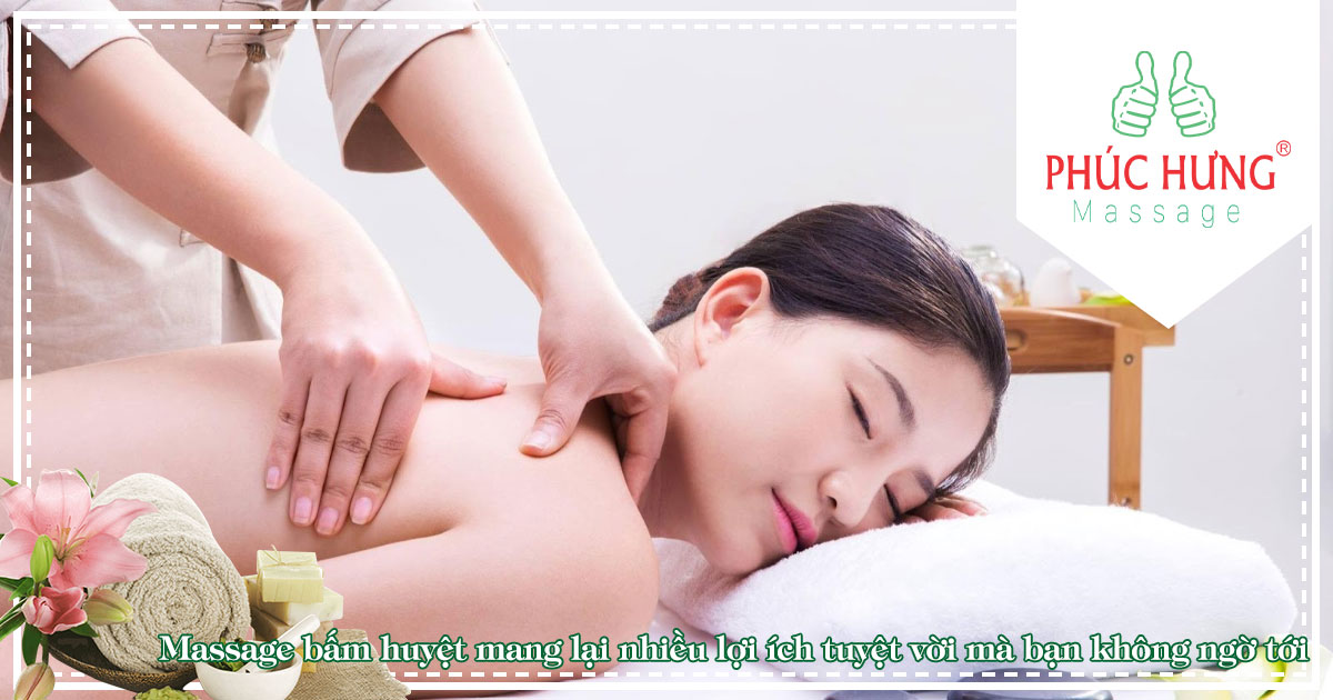 Massage bấm huyệt mang lại nhiều lợi ích tuyệt vời mà bạn không ngờ tới