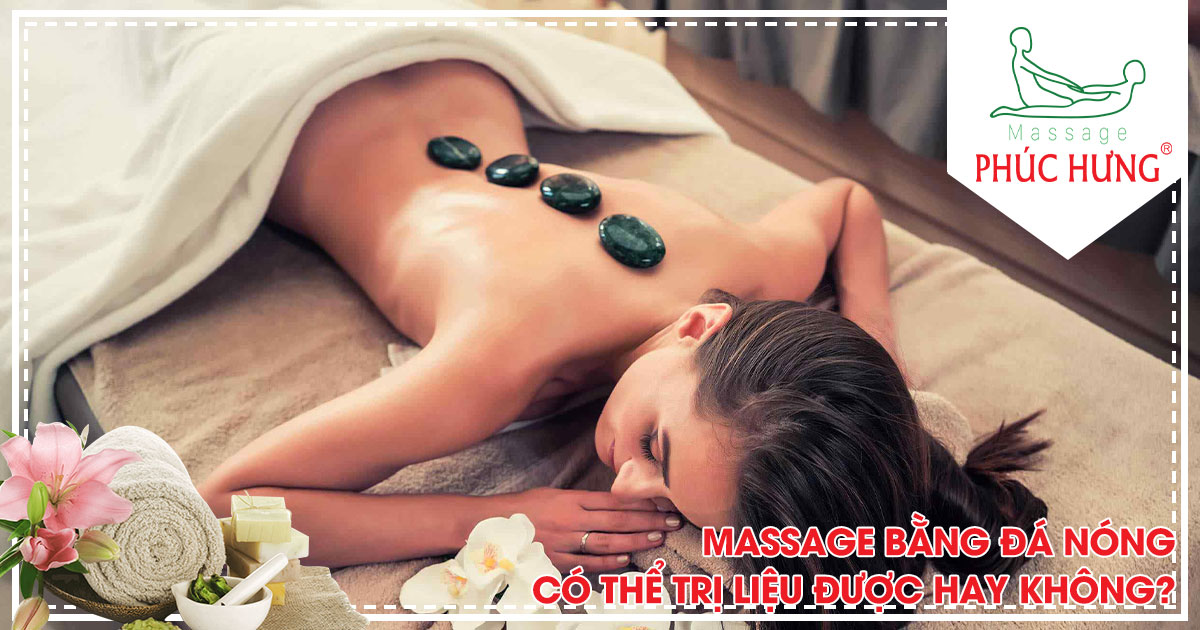 Massage bằng đá nóng có thể trị liệu được hay không?