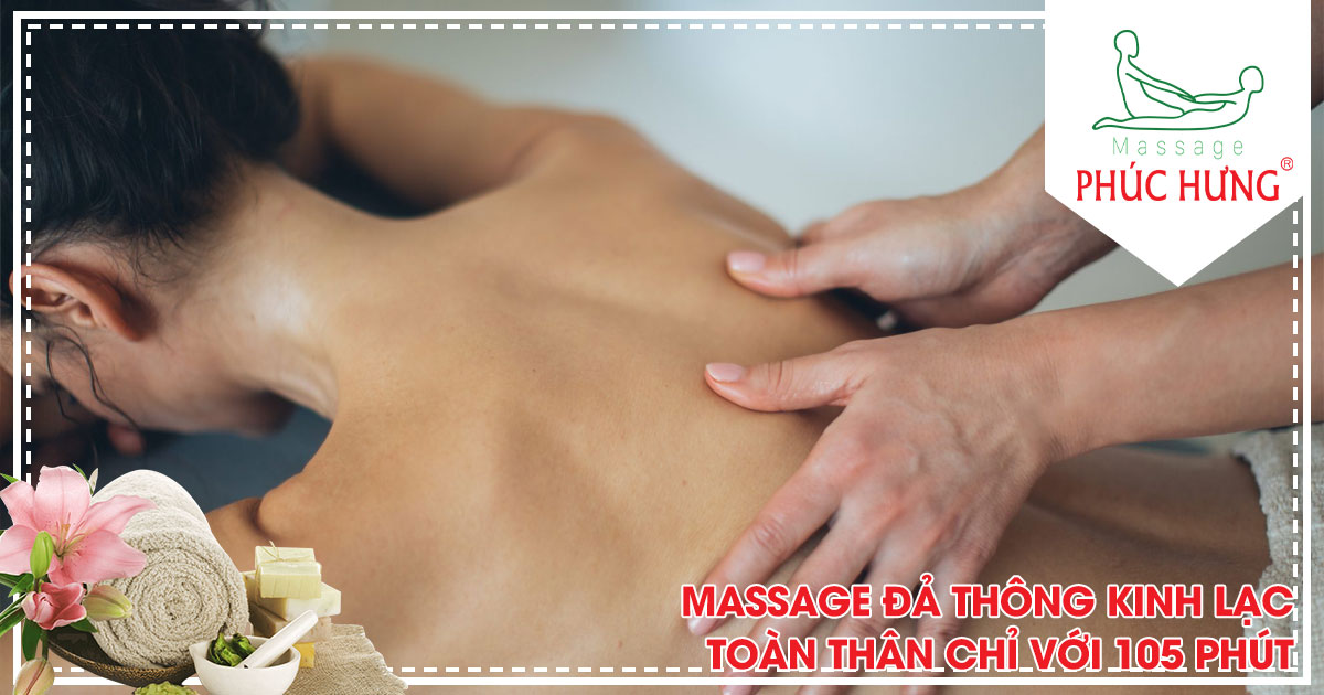 Massage đả thông kinh lạc toàn thân chỉ với 105 phút