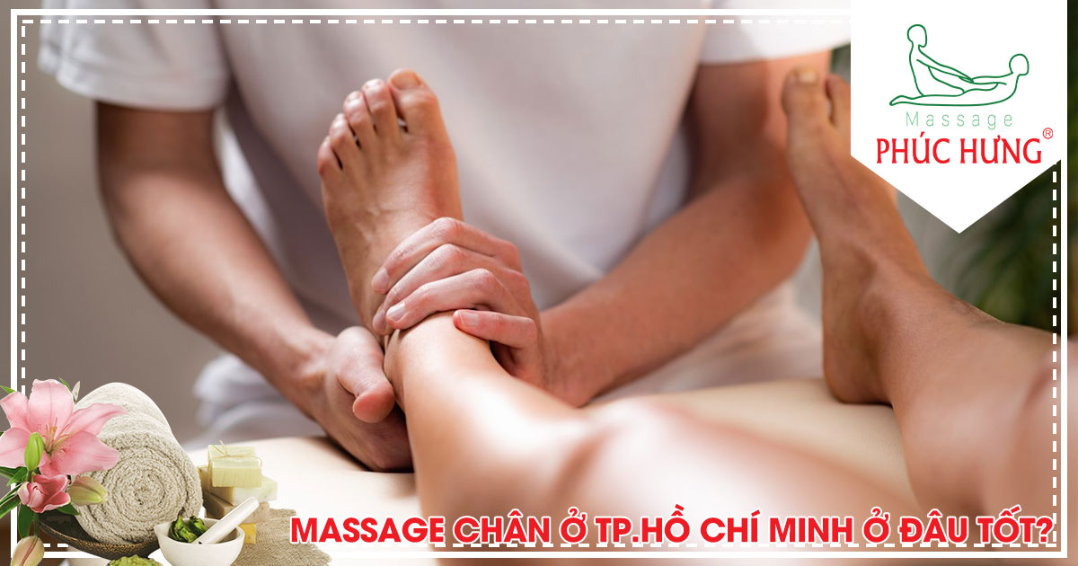 Massage chân ở Tp.Hồ Chí Minh ở đâu tốt?
