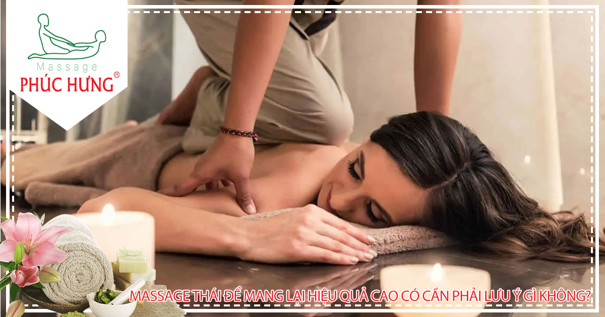 Massage Thái để mang lại hiệu quả cao có cần phải lưu ý gì không?
